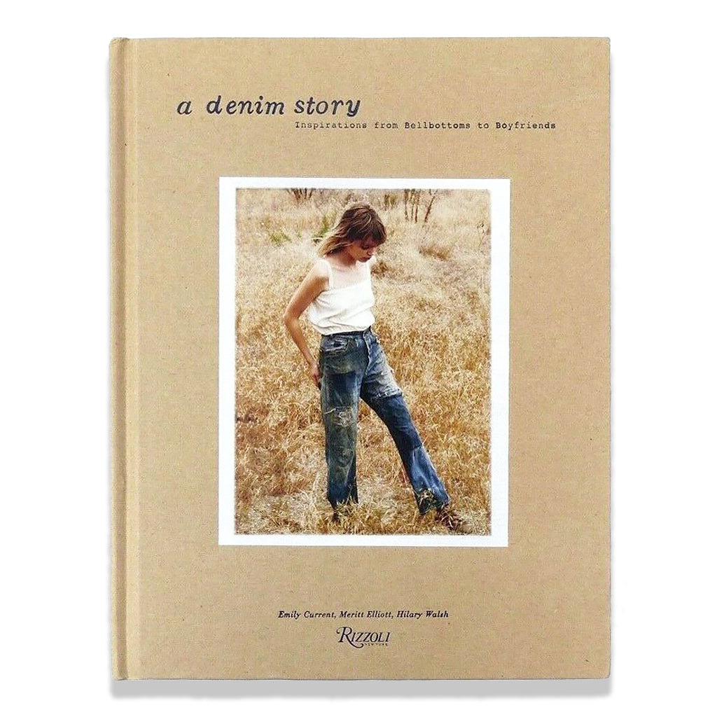 Front cover of A Denim Story: Inspirations from Bell Bottoms to Boyfriends by Current, Elliott, and Walsh