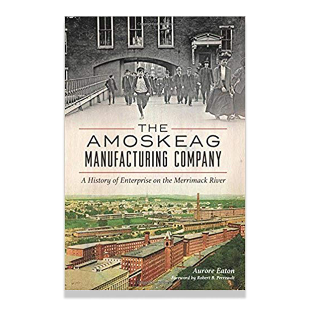 front cover of The: Amoskeag Manufacturing Company: A History of Enterprise on the Merrimack River