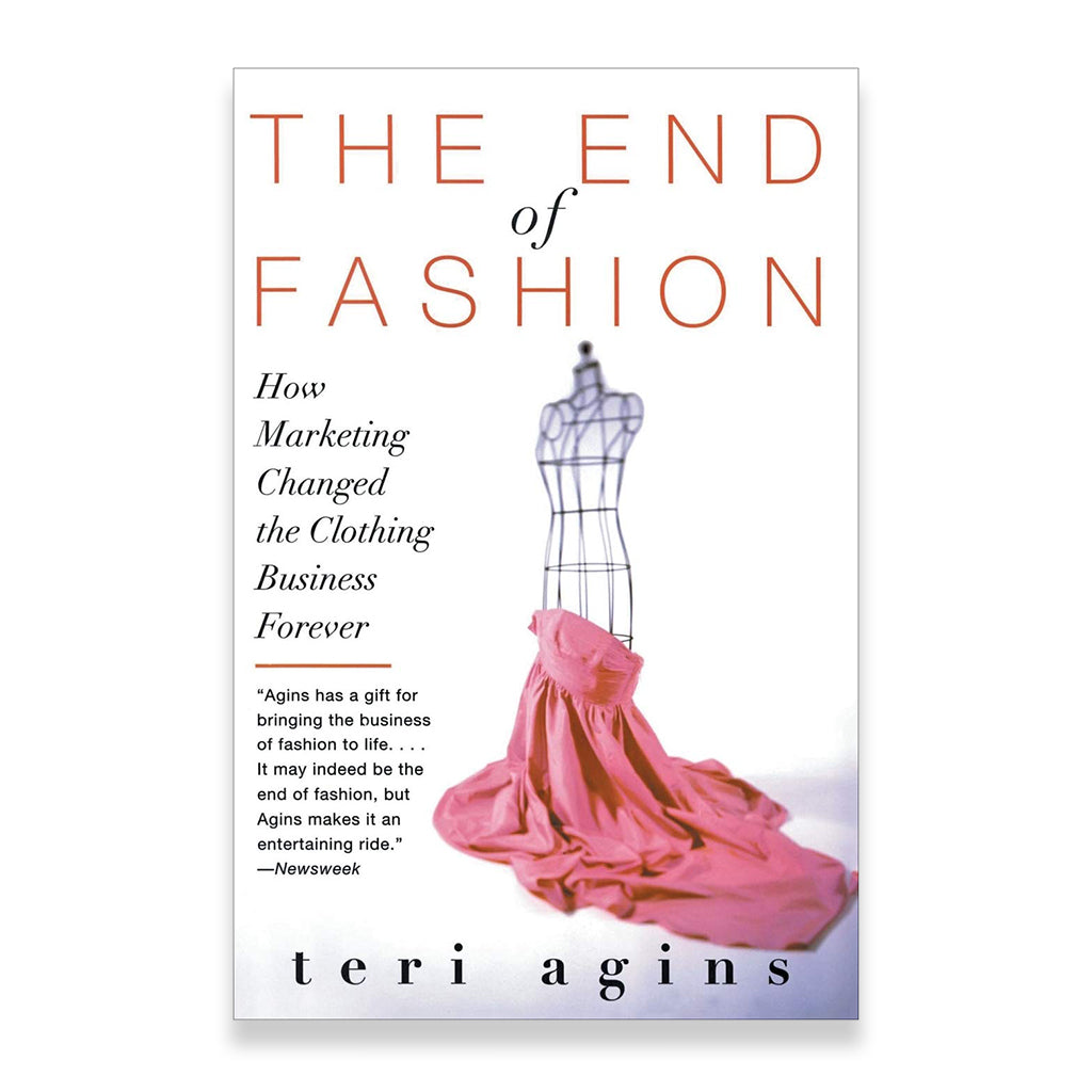 Front cover of End of Fashion: How Marketing Changed the Clothing Business Forever by teri Agins