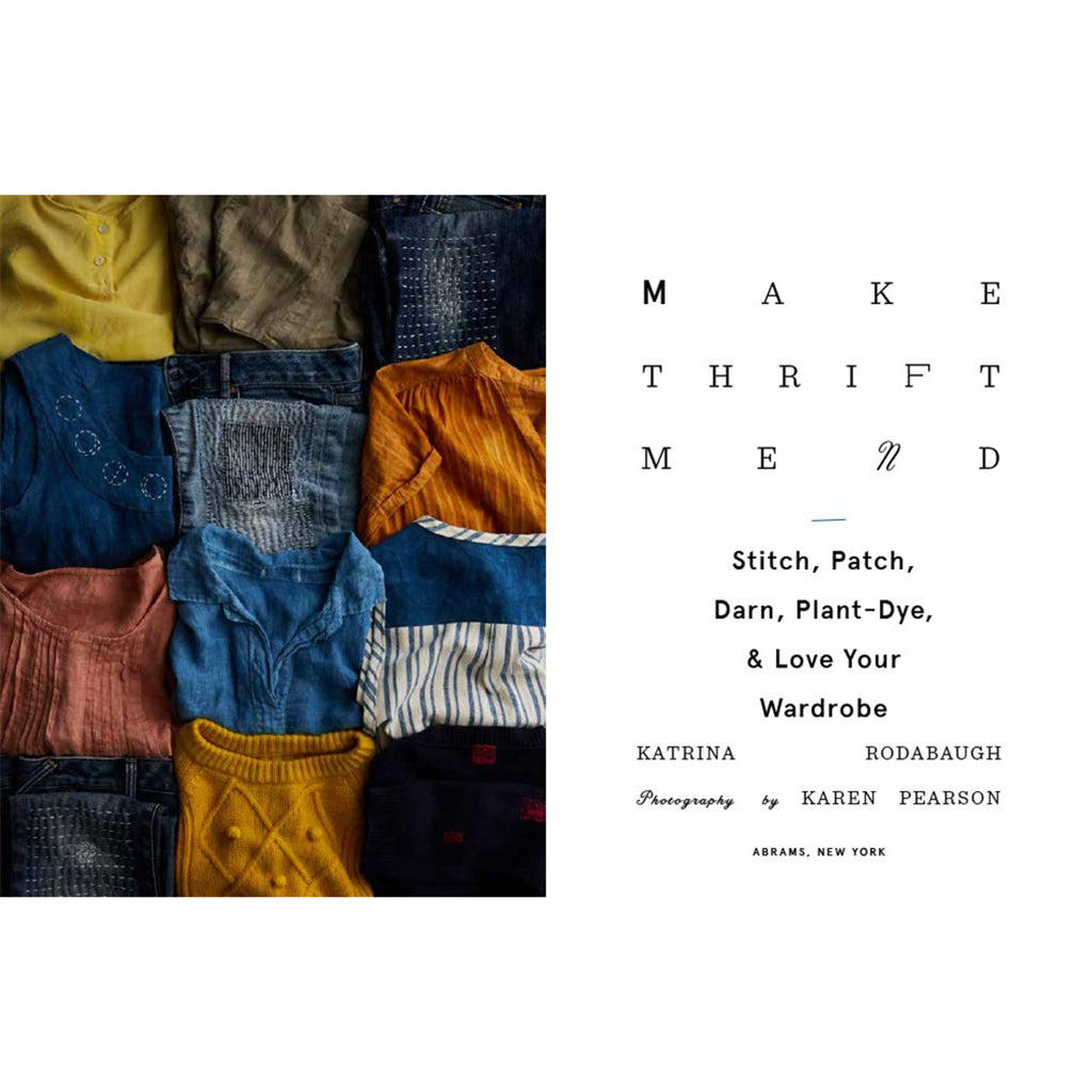 Make Thrift Mend: Stitch, Patch, Darn, Plant-Dye &amp; Love Your Wardrobe